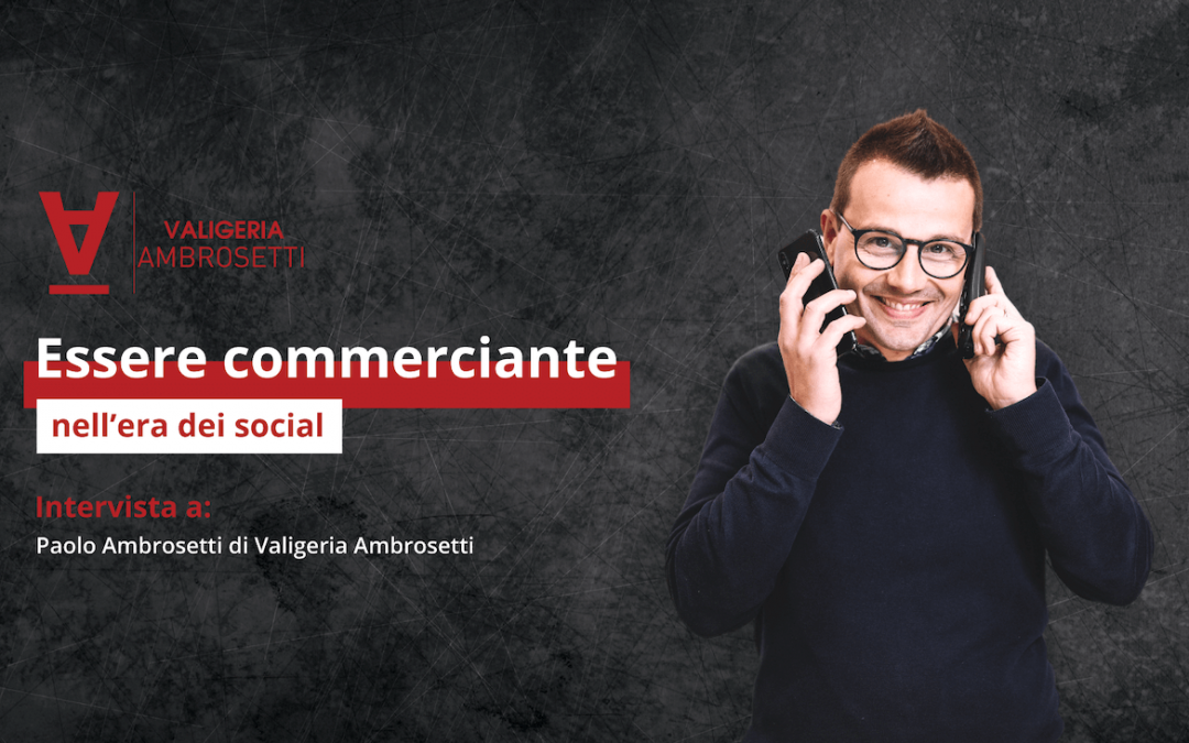 Essere commerciante nell’era dei social: intervista a Paolo Ambrosetti