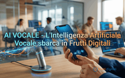AI VOCALE – L’Intelligenza Artificiale Vocale sbarca in Frutti Digitali