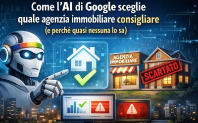 Come l’AI di Google sceglie quale agenzia immobiliare consigliare (e perché quasi nessuna lo sa)