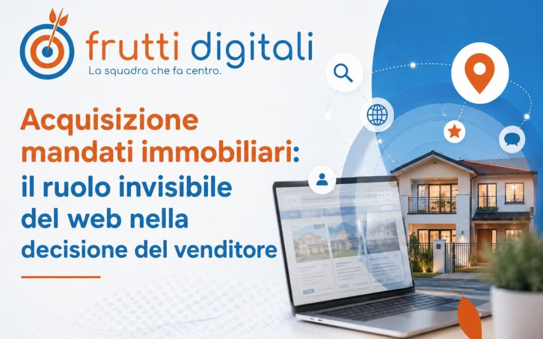 Acquisizione mandati immobiliari: il ruolo invisibile del web nella decisione del venditore