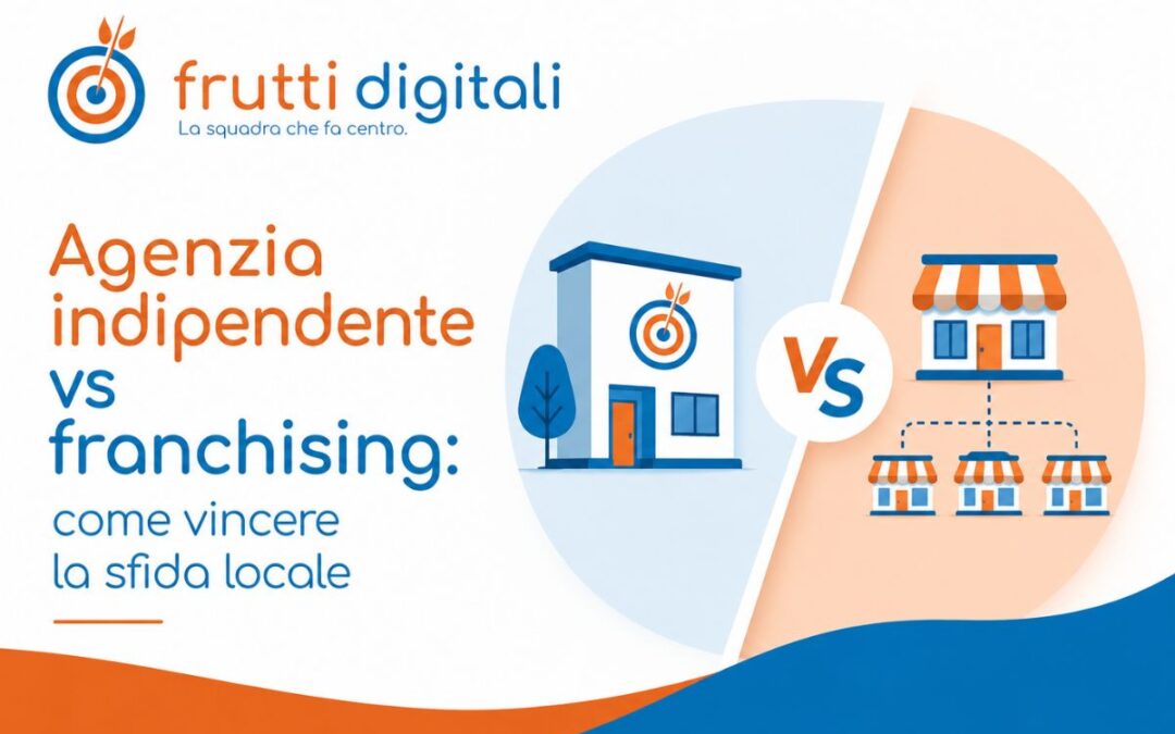 Agenzia indipendente vs franchising: come vincere la sfida locale