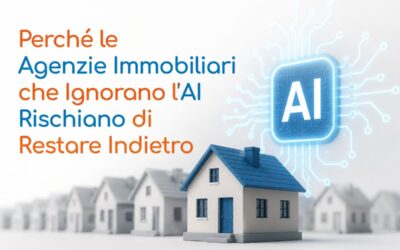 Perché le Agenzie Immobiliari che Ignorano l’AI Rischiano di Restare Indietro