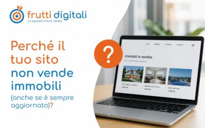 Perché il tuo sito non vende immobili (anche se è sempre aggiornato)