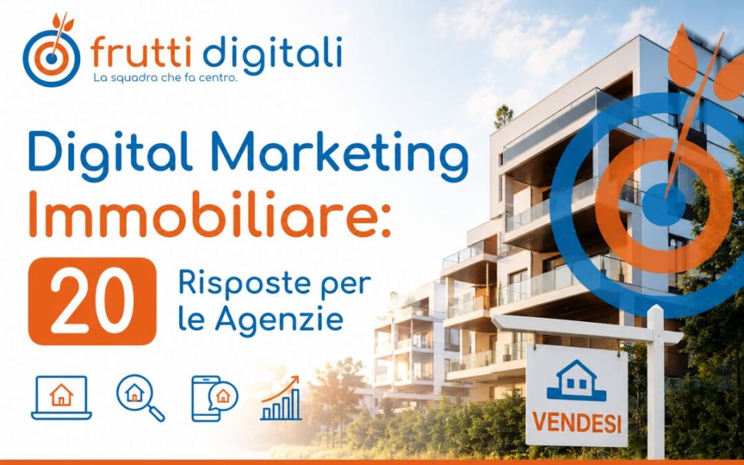 Digital Marketing Immobiliare: 20 Risposte per le Agenzie