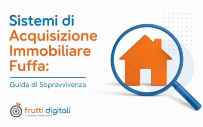 Il grande bluff del marketing immobiliare: perché la tua agenzia è il bersaglio preferito dei “fuffari” (e come salvarsi)