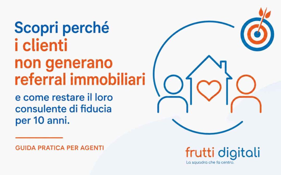 Referral Immobiliare: perché non ti presentano potenziali clienti