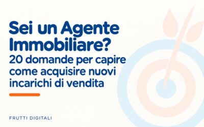 Come acquisire nuovi incarichi di vendita: 20 domande che ogni agente immobiliare dovrebbe farsi