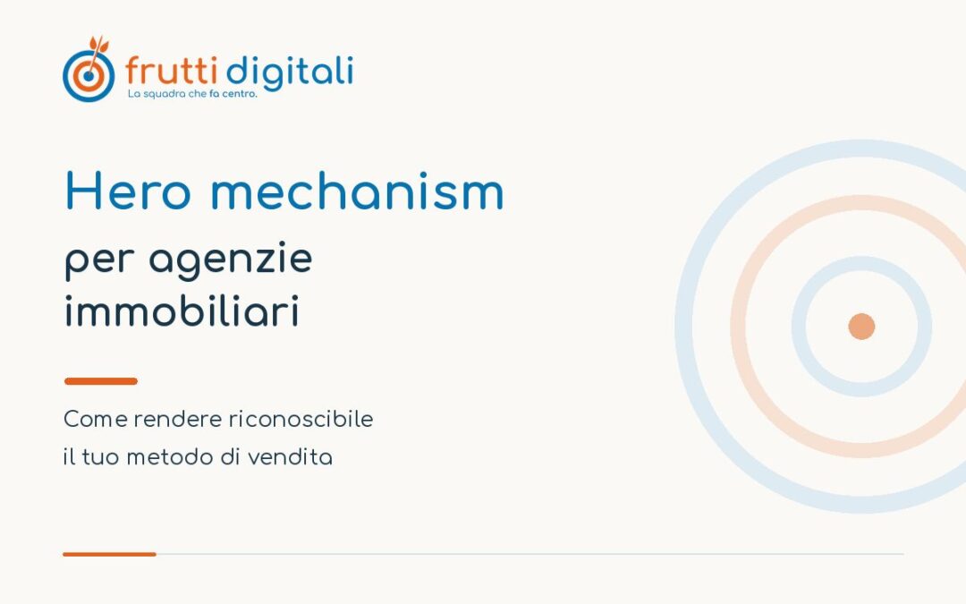 Hero mechanism per agenzie immobiliari: come rendere riconoscibile il tuo metodo di vendita
