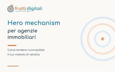 Hero mechanism per agenzie immobiliari: come rendere riconoscibile il tuo metodo di vendita